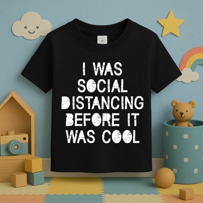 I Was Social Distancing Before it Was Cool Funny Pandemic Toddler T-Shirt