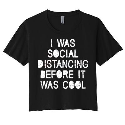 I Was Social Distancing Before it Was Cool Funny Pandemic Women's Crop Top Tee