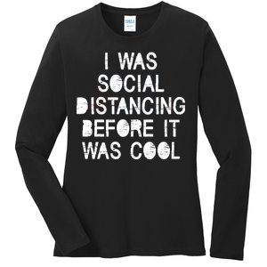 I Was Social Distancing Before it Was Cool Funny Pandemic Ladies Long Sleeve Shirt