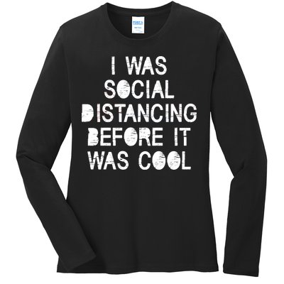 I Was Social Distancing Before it Was Cool Funny Pandemic Ladies Long Sleeve Shirt