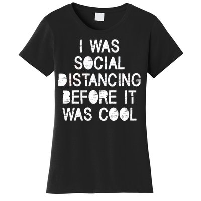 I Was Social Distancing Before it Was Cool Funny Pandemic Women's T-Shirt