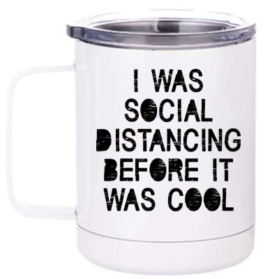 I Was Social Distancing Before it Was Cool Funny Pandemic 12 oz Stainless Steel Tumbler Cup