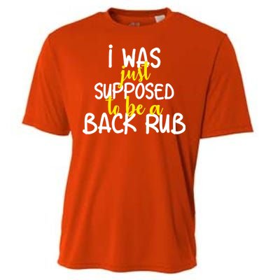 I Was Supposed To Be A Back Rub Cooling Performance Crew T-Shirt