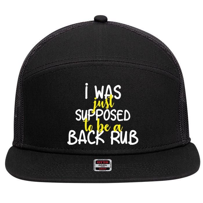 I Was Supposed To Be A Back Rub 7 Panel Mesh Trucker Snapback Hat