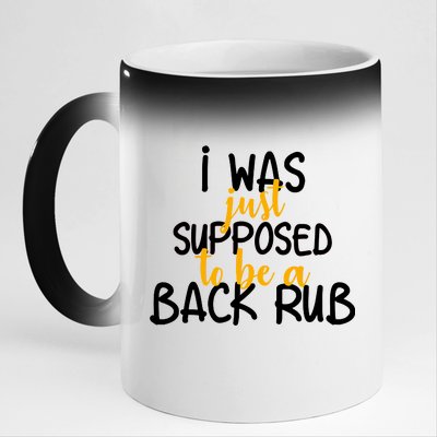 I Was Supposed To Be A Back Rub 11oz Black Color Changing Mug