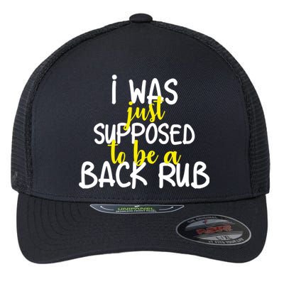 I Was Supposed To Be A Back Rub Flexfit Unipanel Trucker Cap