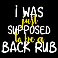 I Was Supposed To Be A Back Rub Backpack