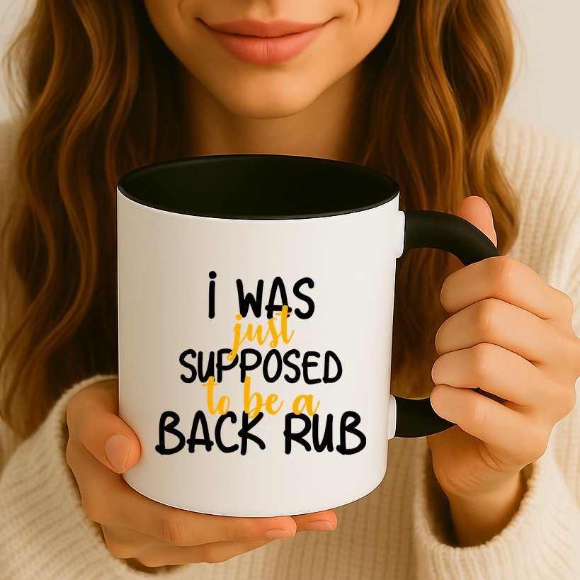 I Was Supposed To Be A Back Rub Mug