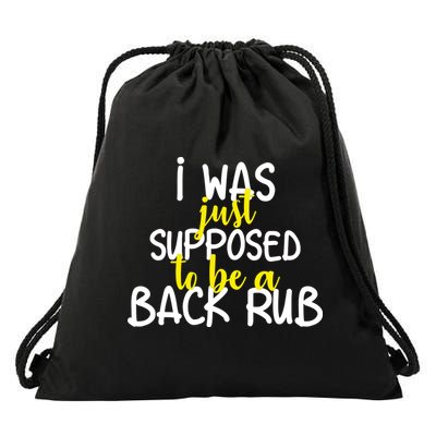 I Was Supposed To Be A Back Rub Drawstring Bag