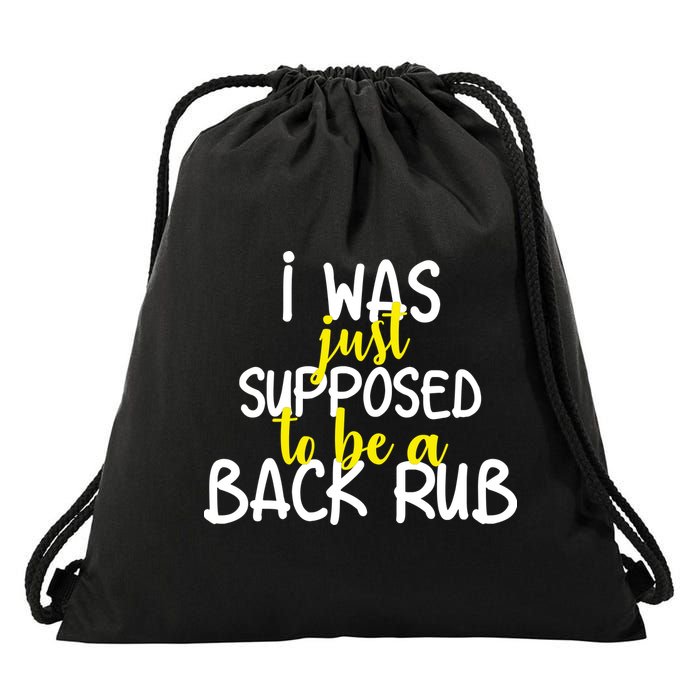 I Was Supposed To Be A Back Rub Drawstring Bag