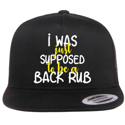 I Was Supposed To Be A Back Rub Flatbill Hat