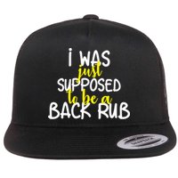 I Was Supposed To Be A Back Rub Flat Bill Trucker Hat