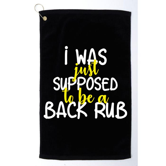 I Was Supposed To Be A Back Rub Golf Towel