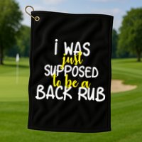 I Was Supposed To Be A Back Rub Golf Towel