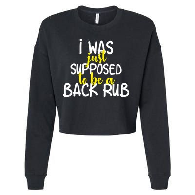 I Was Supposed To Be A Back Rub Cropped Pullover Crew