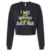 I Was Supposed To Be A Back Rub Cropped Pullover Crew