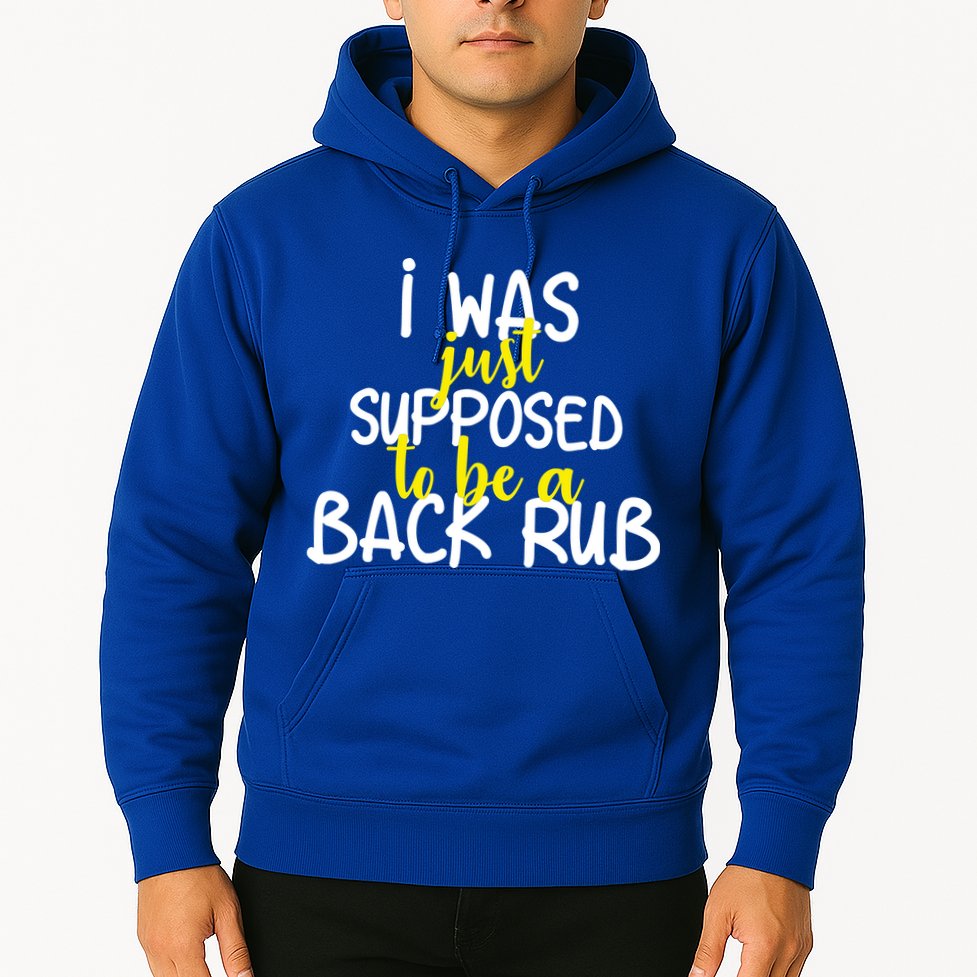 I Was Supposed To Be A Back Rub Hoodie