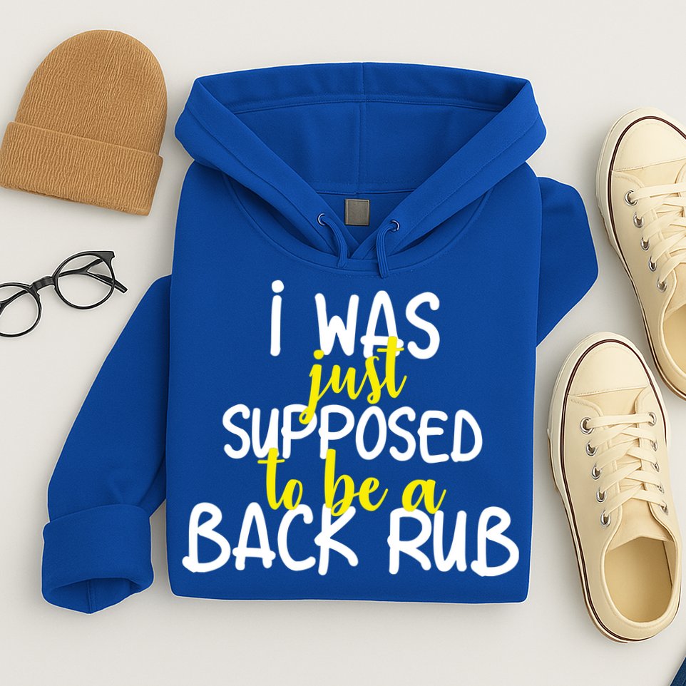I Was Supposed To Be A Back Rub Hoodie