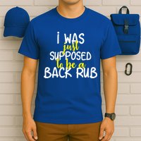 I Was Supposed To Be A Back Rub T-Shirt