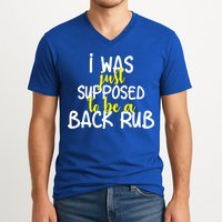 I Was Supposed To Be A Back Rub V-Neck T-Shirt