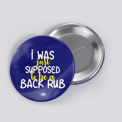 I Was Supposed To Be A Back Rub Button
