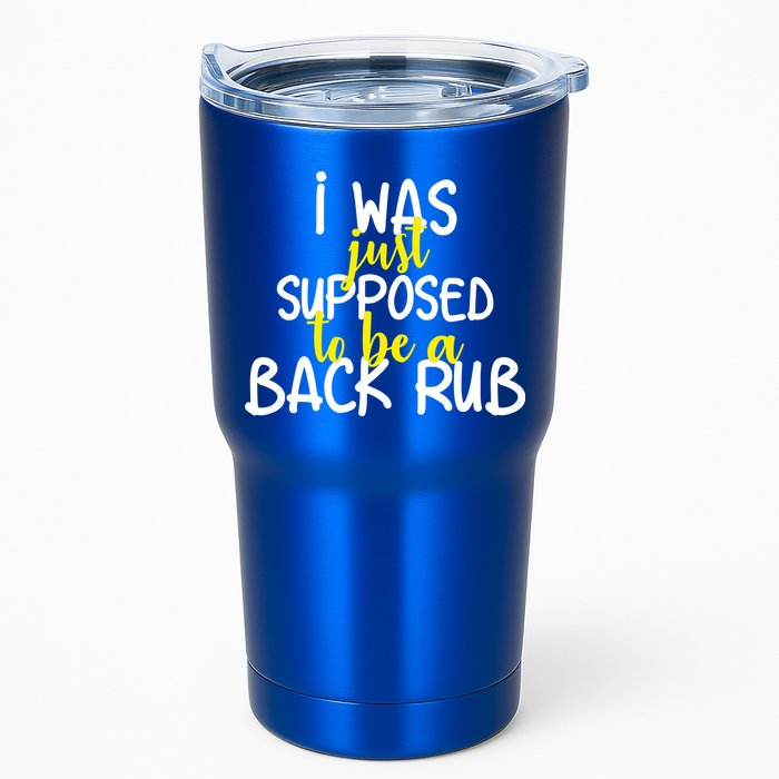 I Was Supposed To Be A Back Rub Tumbler