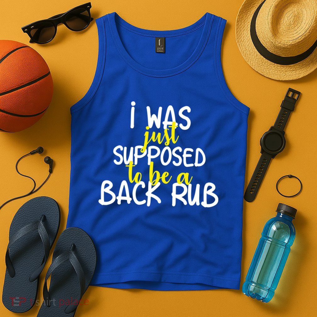 I Was Supposed To Be A Back Rub Tank Top