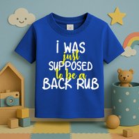 I Was Supposed To Be A Back Rub Toddler T-Shirt
