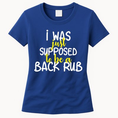 I Was Supposed To Be A Back Rub Womens T-Shirt