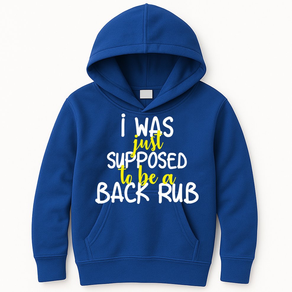 I Was Supposed To Be A Back Rub Kids Hoodie