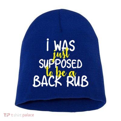 I Was Supposed To Be A Back Rub Short Acrylic Beanie