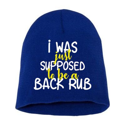 I Was Supposed To Be A Back Rub Short Acrylic Beanie