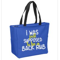 I Was Supposed To Be A Back Rub Zip Tote Bag