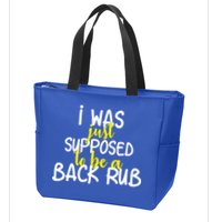 I Was Supposed To Be A Back Rub Zip Tote Bag