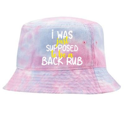 I Was Supposed To Be A Back Rub Tie-Dyed Bucket Hat