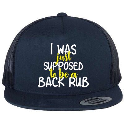 I Was Supposed To Be A Back Rub Flat Bill Trucker Hat