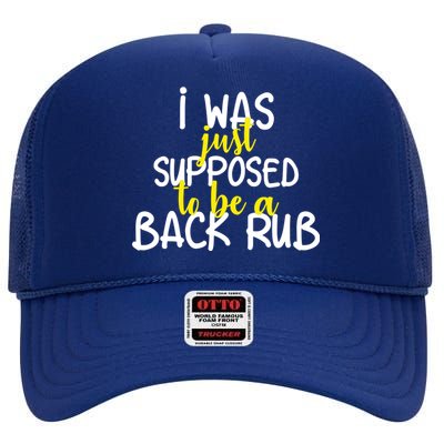 I Was Supposed To Be A Back Rub High Crown Mesh Back Trucker Hat