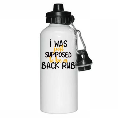 I Was Supposed To Be A Back Rub Aluminum Water Bottle