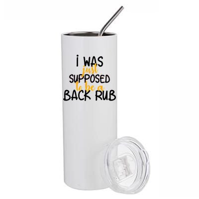 I Was Supposed To Be A Back Rub Stainless Steel Tumbler