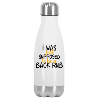 I Was Supposed To Be A Back Rub Stainless Steel Insulated Water Bottle