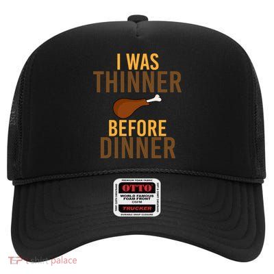 I Was Thinner Before Thanksgiving Dinner High Crown Mesh Back Trucker Hat