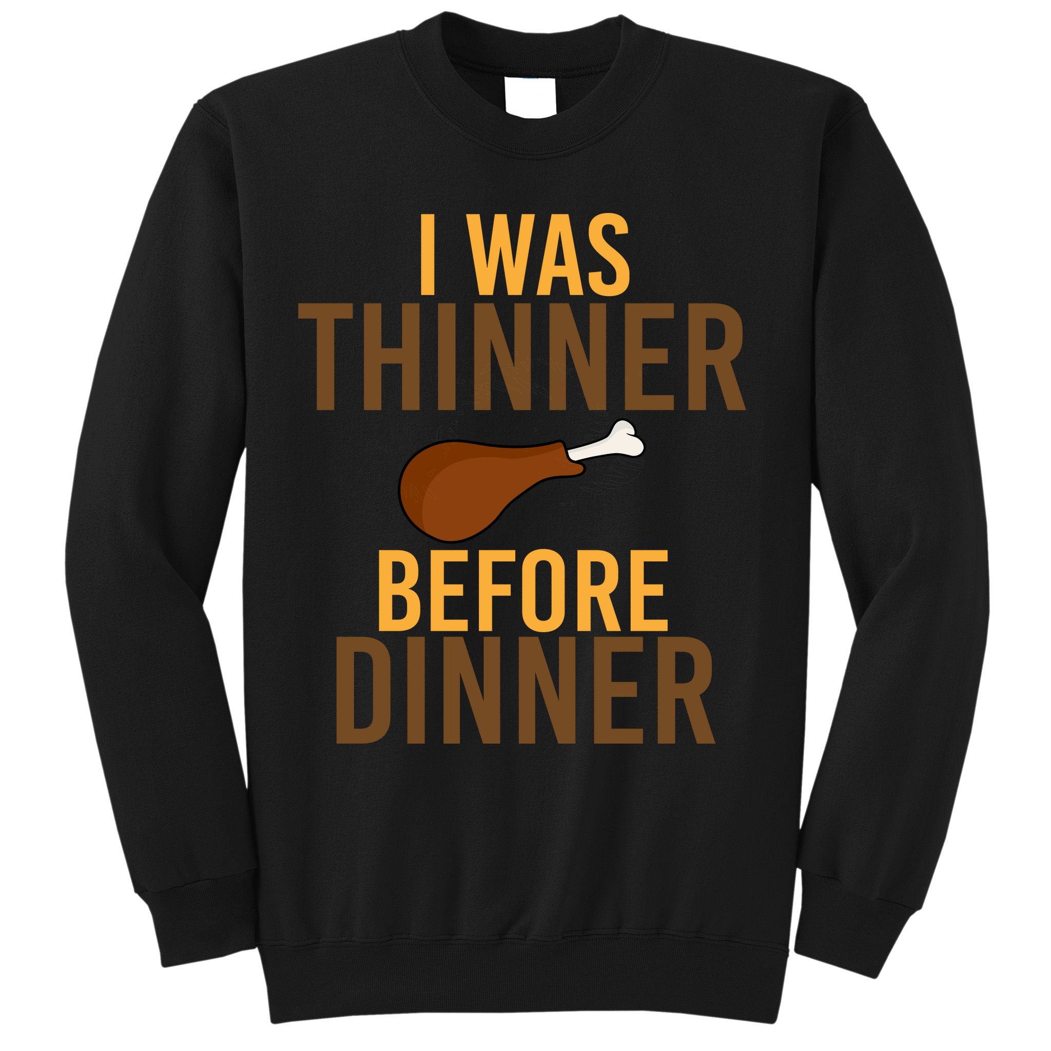 I Was Thinner Before Thanksgiving Dinner Sweatshirt