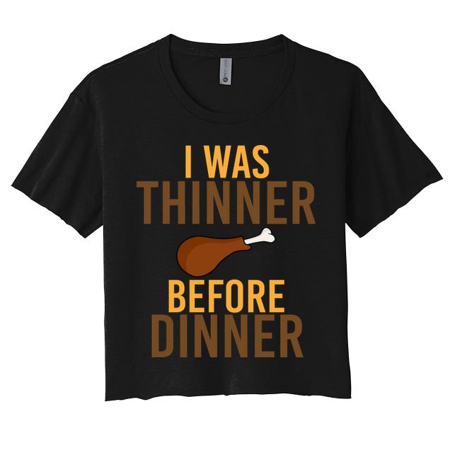 I Was Thinner Before Thanksgiving Dinner Crop Top