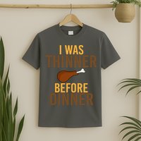 I Was Thinner Before Thanksgiving Dinner T-Shirt