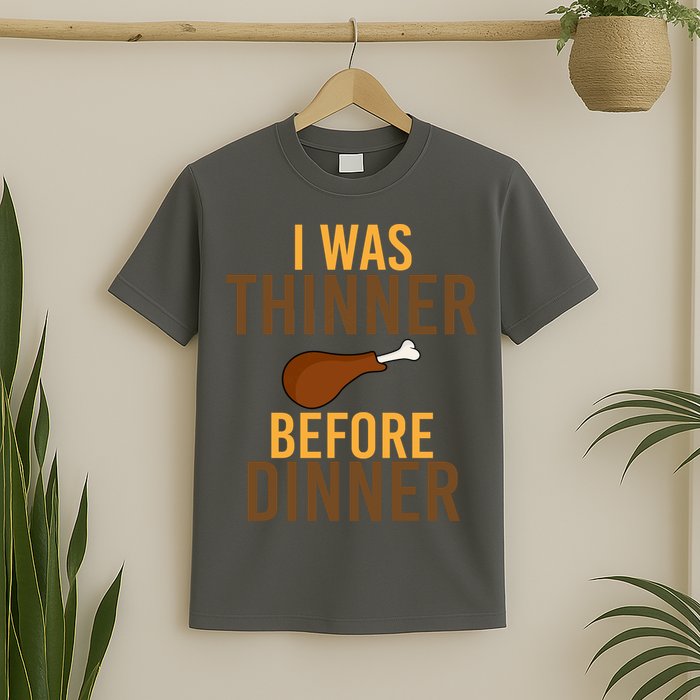 I Was Thinner Before Thanksgiving Dinner T-Shirt