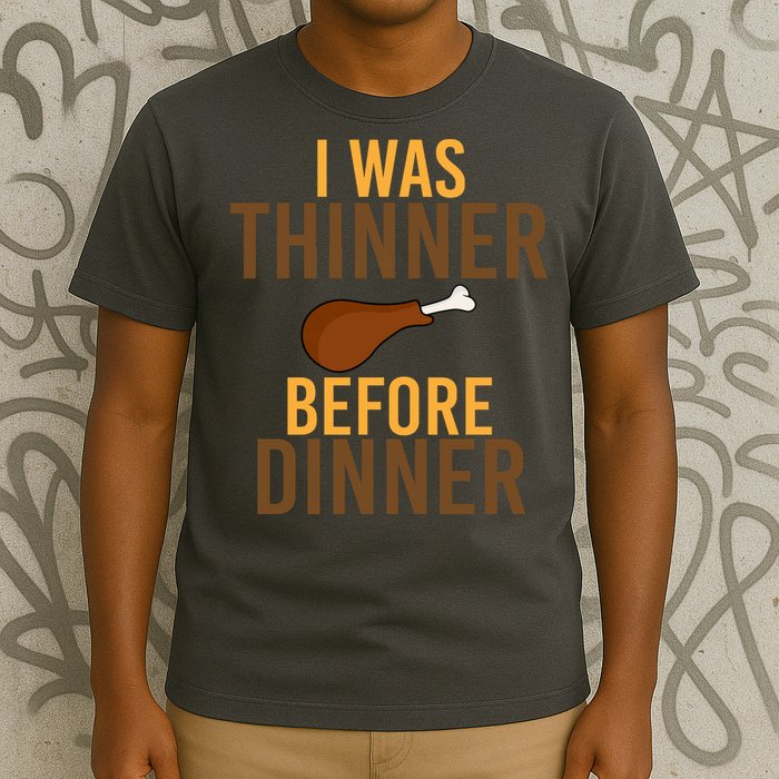 I Was Thinner Before Thanksgiving Dinner T-Shirt