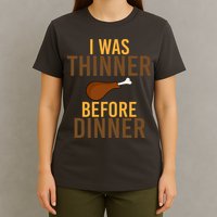 I Was Thinner Before Thanksgiving Dinner T-Shirt