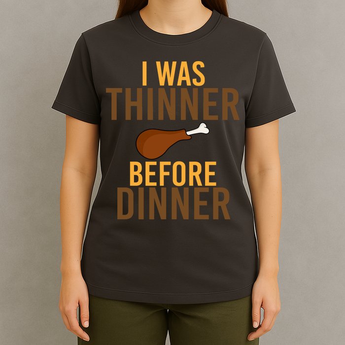 I Was Thinner Before Thanksgiving Dinner T-Shirt