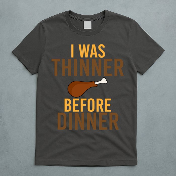 I Was Thinner Before Thanksgiving Dinner T-Shirt