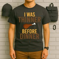 I Was Thinner Before Thanksgiving Dinner T-Shirt